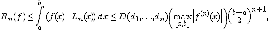 R_n(f)\leq\int_a^b{\left | (f(x)-L_n(x))\right | dx}\leq D(d_1,\ldots,d_n)\left(\max_{[a,b]}{ \left|{f^{(n)}(x)\right | \right){\left(\frac{b-a}{2}\right)}^{n+1},